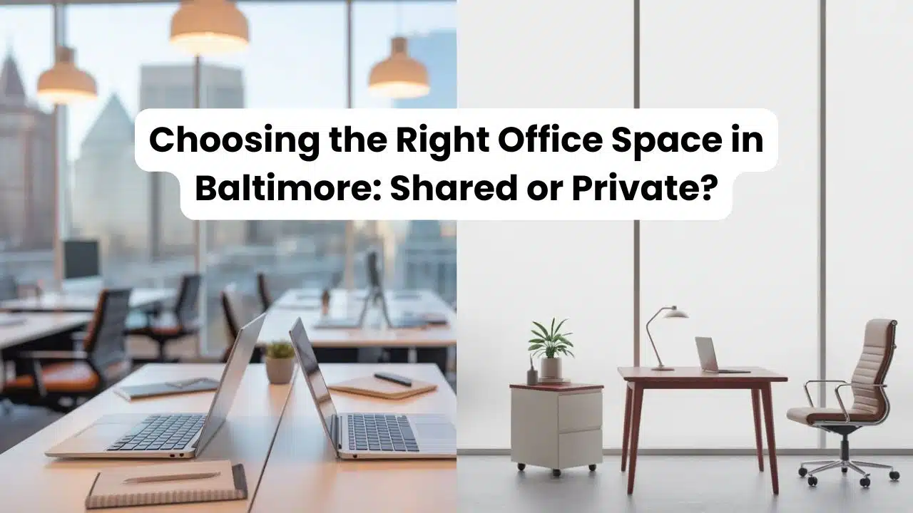 Choosing the Right Office Space in Baltimore Shared or Private