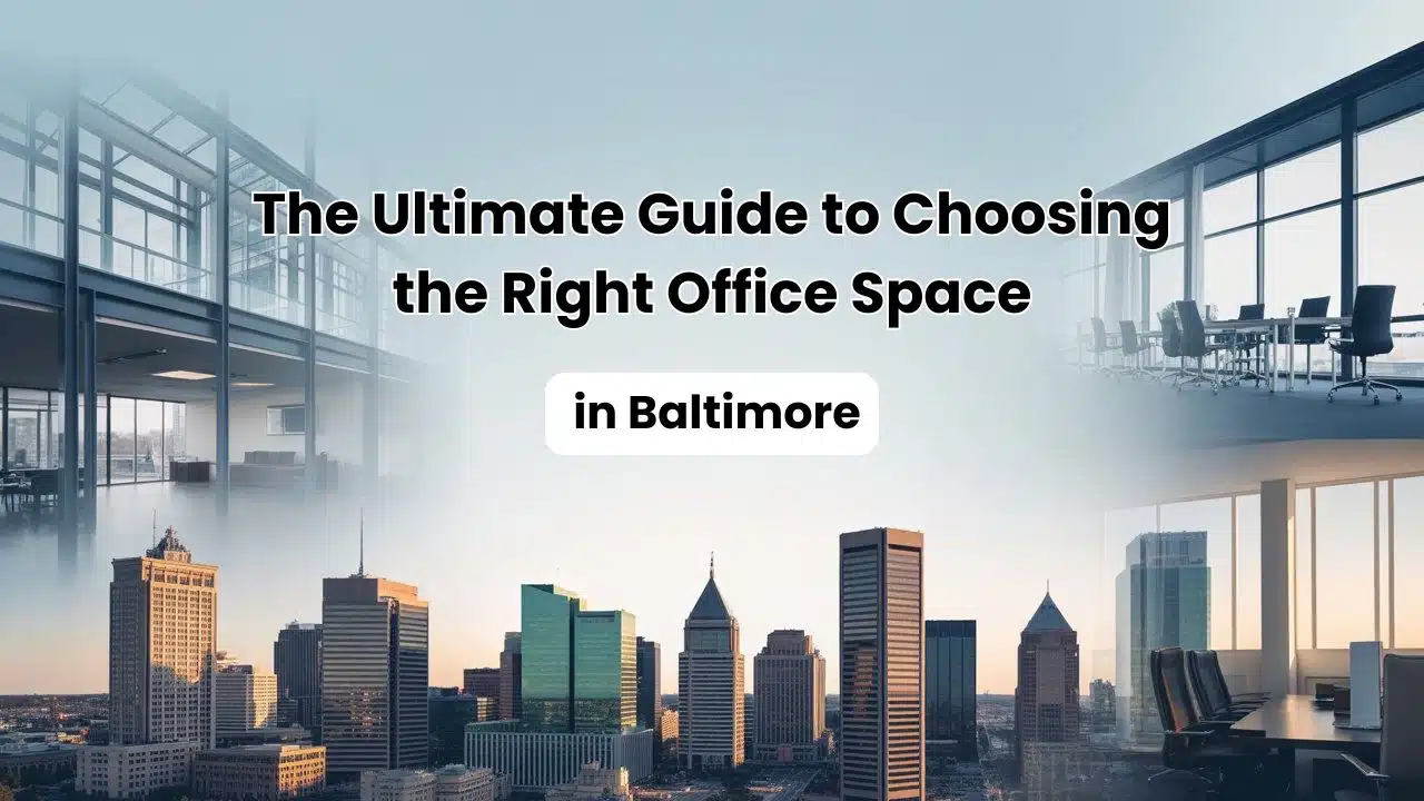 The Ultimate Guide to Choosing the Right Office Space in Baltimore
